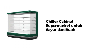 Chiller Cabinet Supermarket untuk Sayur dan Buah