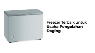 Freezer Terbaik untuk Usaha Pengolahan Daging