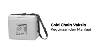 Cold Chain Vaksin Kegunaan dan Manfaat