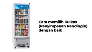Cara memilih Kulkas ( Penyimpanan Pendingin ) dengan baik